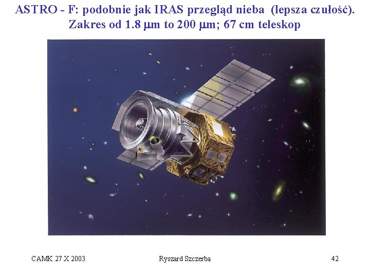 ASTRO - F: podobnie jak IRAS przegląd nieba (lepsza czułość). Zakres od 1. 8