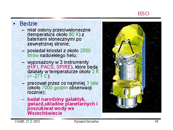 HSO • Będzie: – miał osłony przeciwsłoneczne (temperatura około 80 K) z bateriami słonecznymi