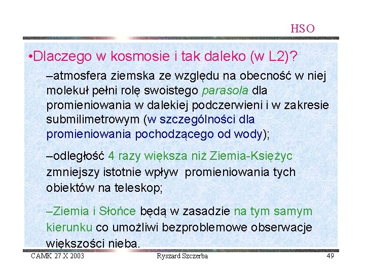 HSO • Dlaczego w kosmosie i tak daleko (w L 2)? –atmosfera ziemska ze