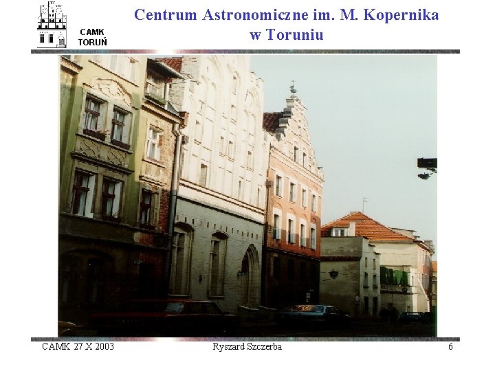 CAMK TORUŃ CAMK 27 X 2003 Centrum Astronomiczne im. M. Kopernika w Toruniu Ryszard