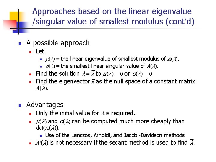 Approaches based on the linear eigenvalue /singular value of smallest modulus (cont’d) n A