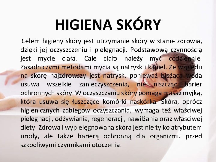 HIGIENA SKÓRY Celem higieny skóry jest utrzymanie skóry w stanie zdrowia, dzięki jej oczyszczeniu