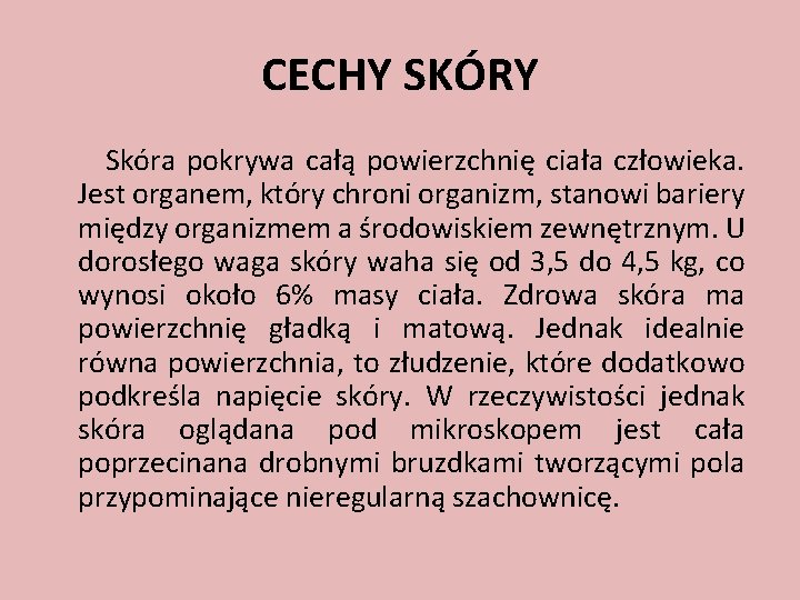 CECHY SKÓRY Skóra pokrywa całą powierzchnię ciała człowieka. Jest organem, który chroni organizm, stanowi