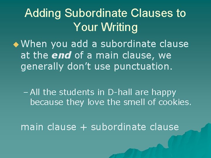 Adding Subordinate Clauses to Your Writing u When you add a subordinate clause at