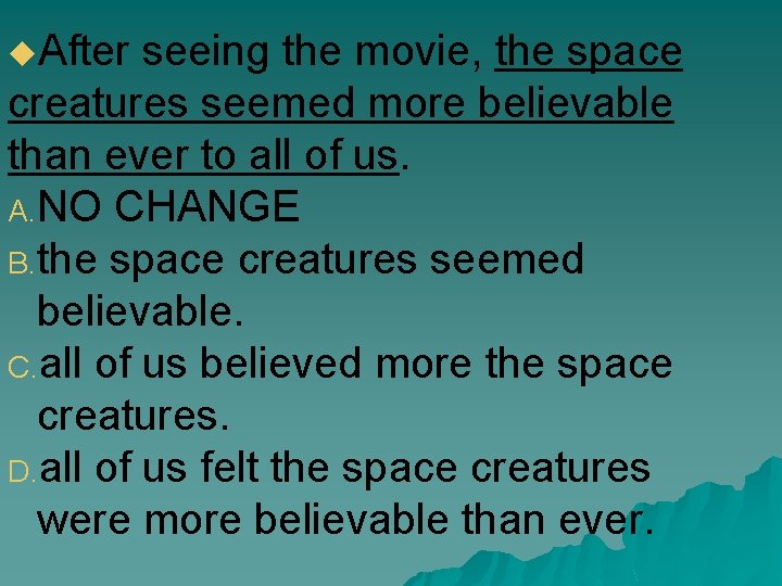 u. After seeing the movie, the space creatures seemed more believable than ever to