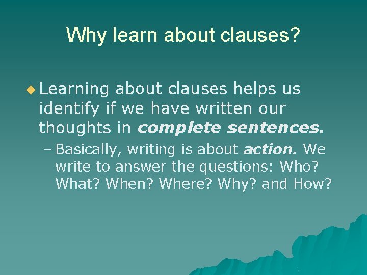 Why learn about clauses? u Learning about clauses helps us identify if we have