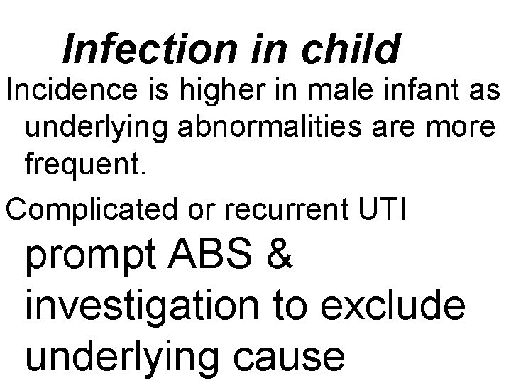 Infection in child Incidence is higher in male infant as underlying abnormalities are more