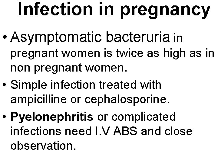 Infection in pregnancy • Asymptomatic bacteruria in pregnant women is twice as high as