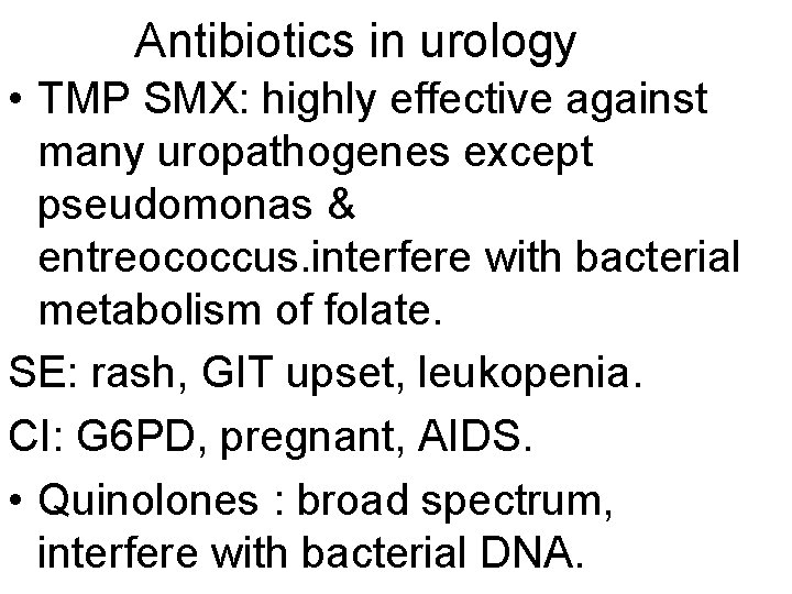 Antibiotics in urology • TMP SMX: highly effective against many uropathogenes except pseudomonas &