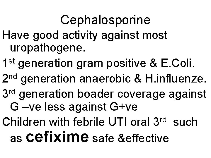 Cephalosporine Have good activity against most uropathogene. 1 st generation gram positive & E.