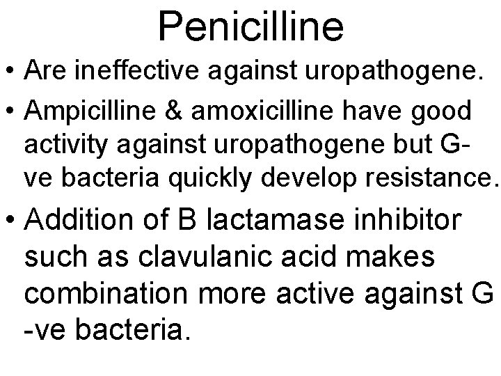 Penicilline • Are ineffective against uropathogene. • Ampicilline & amoxicilline have good activity against