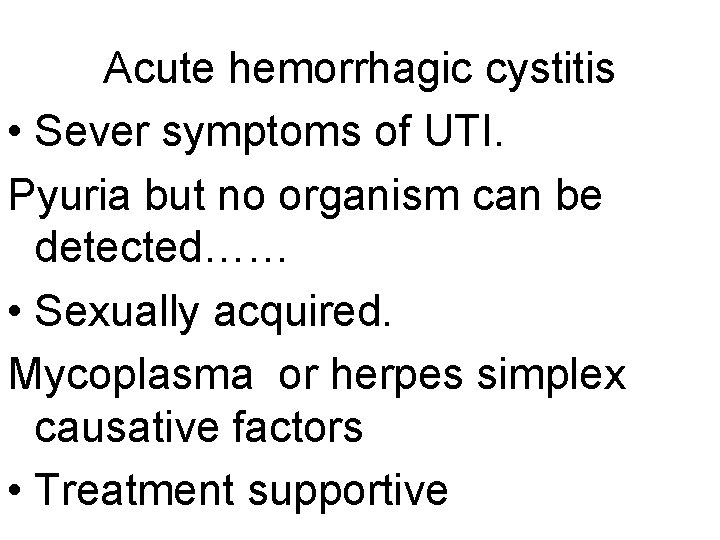 Acute hemorrhagic cystitis • Sever symptoms of UTI. Pyuria but no organism can be