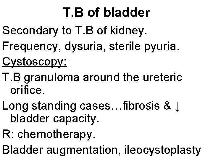 T. B of bladder Secondary to T. B of kidney. Frequency, dysuria, sterile pyuria.