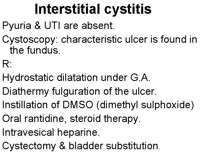 Interstitial cystitis Pyuria & UTI are absent. Cystoscopy: characteristic ulcer is found in the