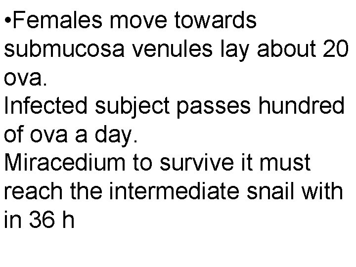  • Females move towards submucosa venules lay about 20 ova. Infected subject passes