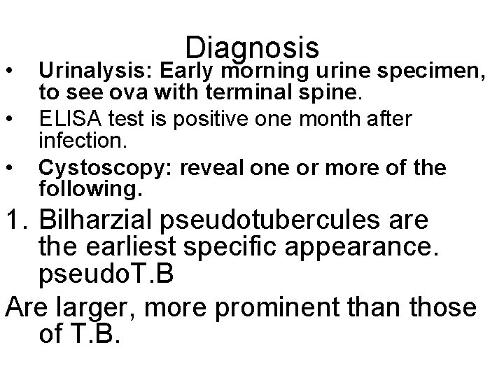  • • • Diagnosis Urinalysis: Early morning urine specimen, to see ova with