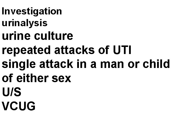 Investigation urinalysis urine culture repeated attacks of UTI single attack in a man or