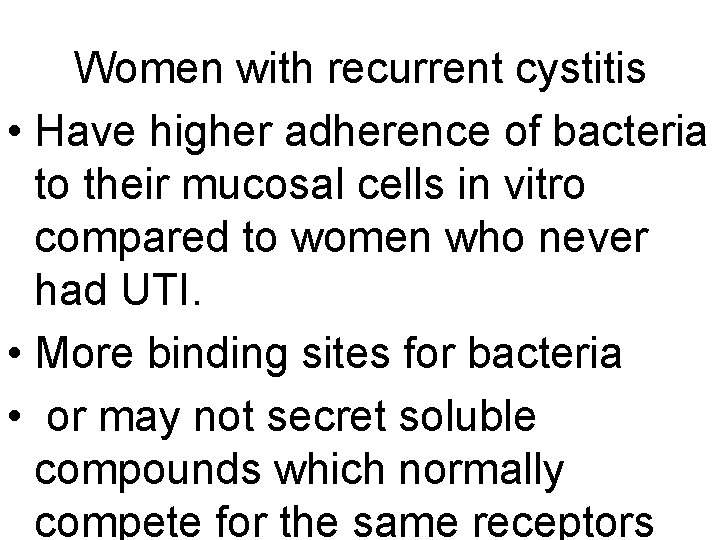 Women with recurrent cystitis • Have higher adherence of bacteria to their mucosal cells