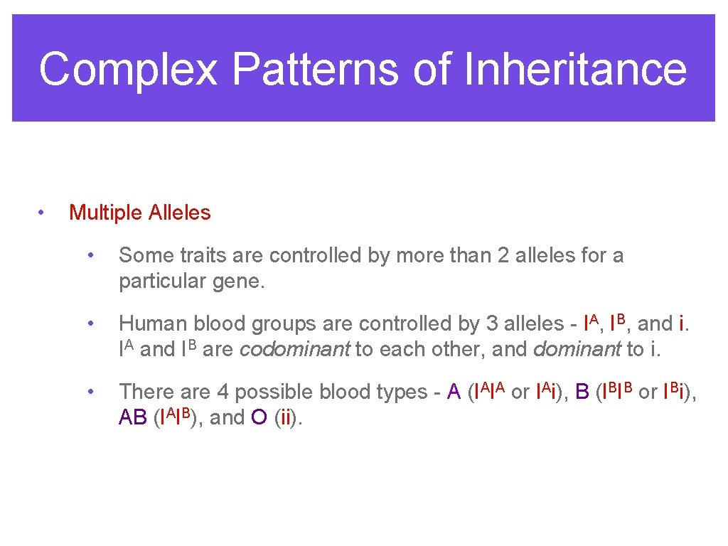 Complex Patterns of Inheritance • Multiple Alleles • Some traits are controlled by more