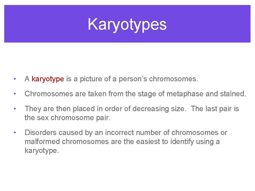 Karyotypes • A karyotype is a picture of a person’s chromosomes. • Chromosomes are
