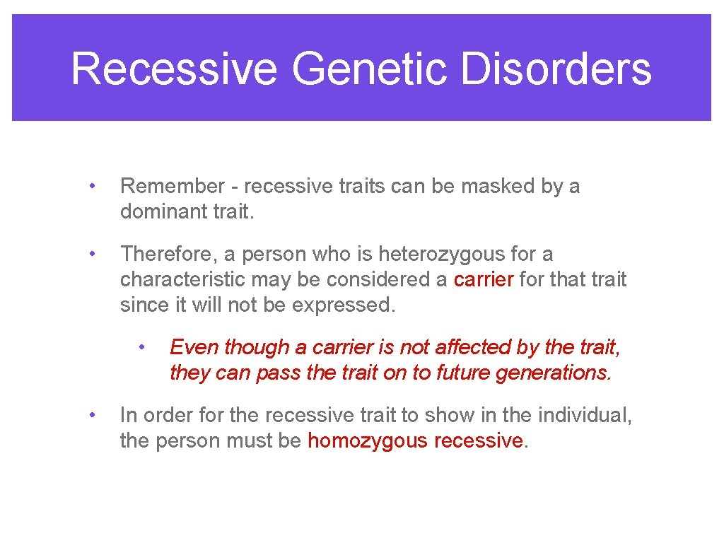 Recessive Genetic Disorders • Remember - recessive traits can be masked by a dominant