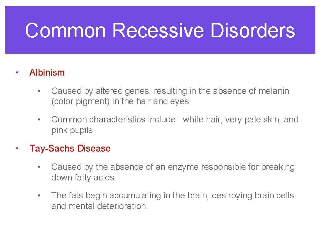 Common Recessive Disorders • • Albinism • Caused by altered genes, resulting in the