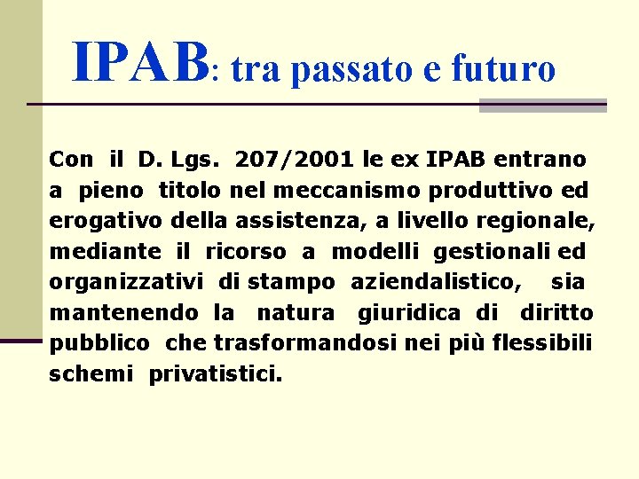 IPAB: tra passato e futuro Con il D. Lgs. 207/2001 le ex IPAB entrano