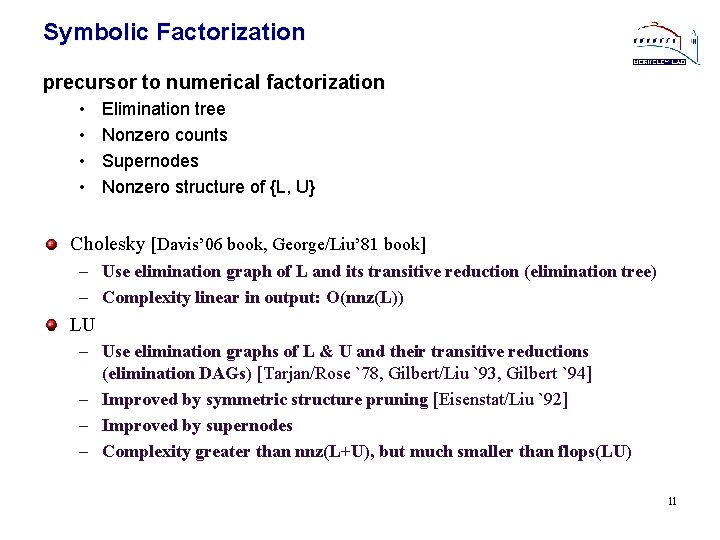 Symbolic Factorization precursor to numerical factorization • • Elimination tree Nonzero counts Supernodes Nonzero