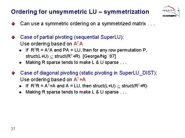 Ordering for unsymmetric LU – symmetrization Can use a symmetric ordering on a symmetrized