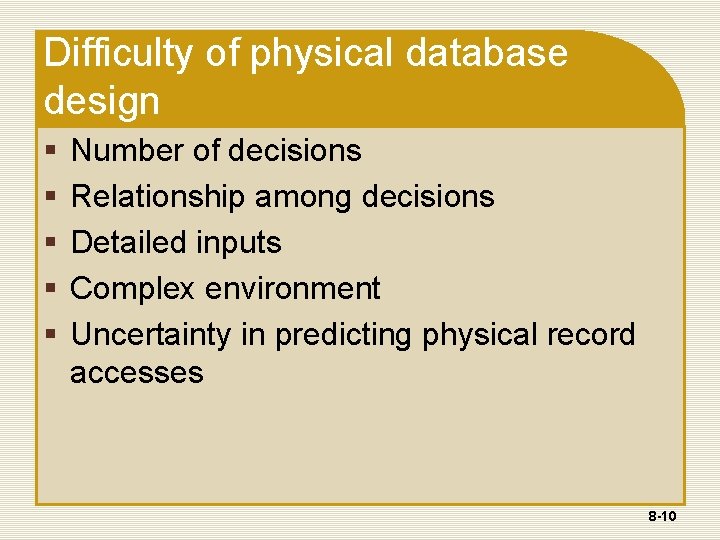 Difficulty of physical database design § § § Number of decisions Relationship among decisions Difficulty of physical database design § § § Number of decisions Relationship among decisions