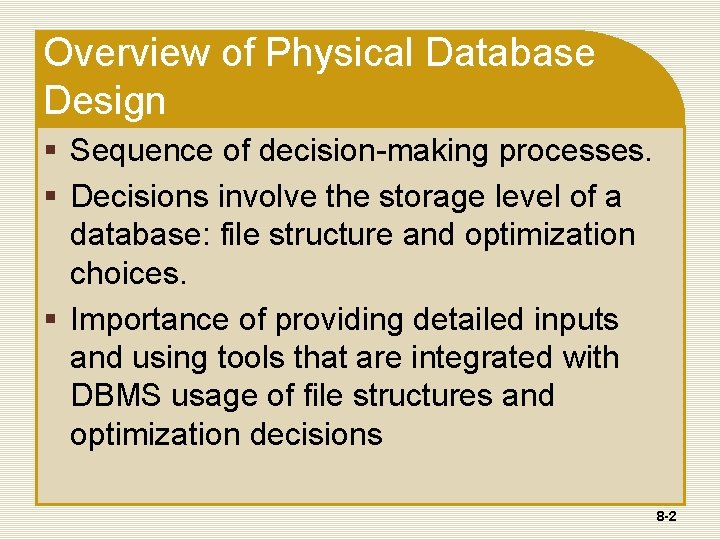 Overview of Physical Database Design § Sequence of decision-making processes. § Decisions involve the Overview of Physical Database Design § Sequence of decision-making processes. § Decisions involve the