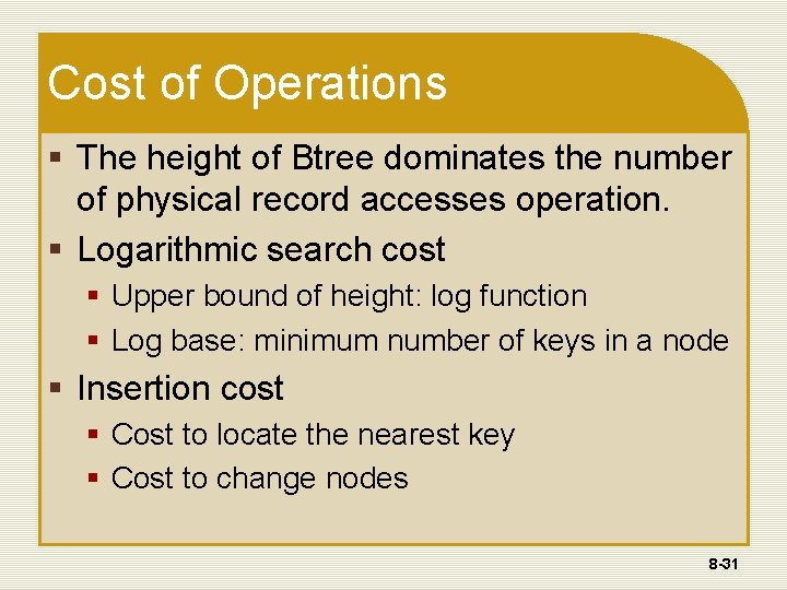 Cost of Operations § The height of Btree dominates the number of physical record Cost of Operations § The height of Btree dominates the number of physical record