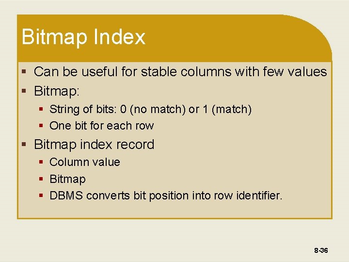 Bitmap Index § Can be useful for stable columns with few values § Bitmap: Bitmap Index § Can be useful for stable columns with few values § Bitmap: