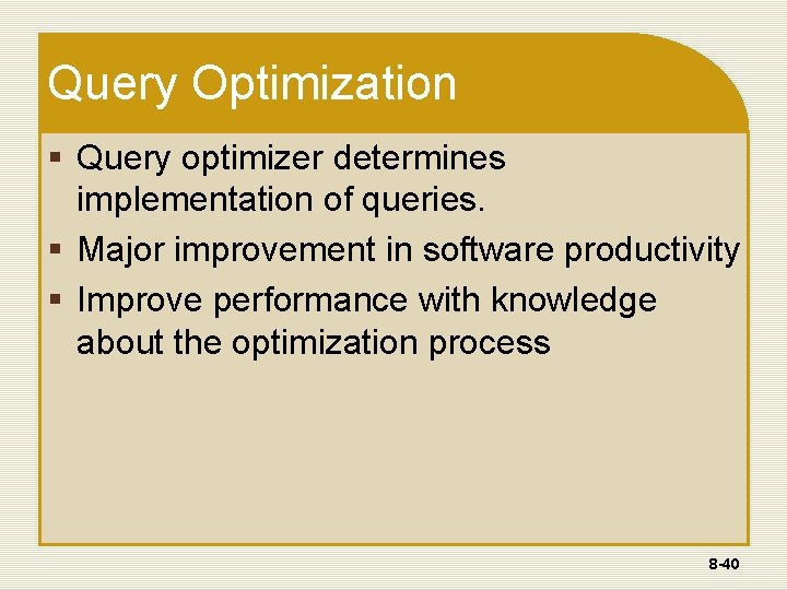 Query Optimization § Query optimizer determines implementation of queries. § Major improvement in software Query Optimization § Query optimizer determines implementation of queries. § Major improvement in software