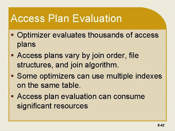 Access Plan Evaluation § Optimizer evaluates thousands of access plans § Access plans vary Access Plan Evaluation § Optimizer evaluates thousands of access plans § Access plans vary
