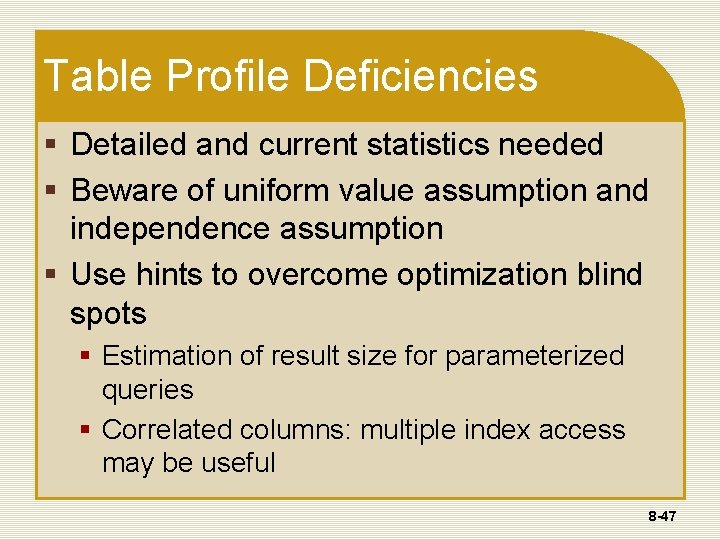 Table Profile Deficiencies § Detailed and current statistics needed § Beware of uniform value Table Profile Deficiencies § Detailed and current statistics needed § Beware of uniform value