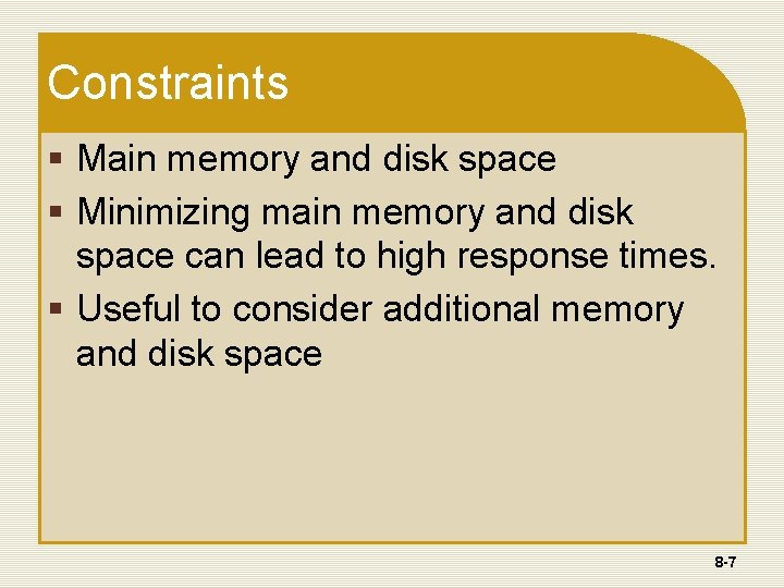 Constraints § Main memory and disk space § Minimizing main memory and disk space Constraints § Main memory and disk space § Minimizing main memory and disk space