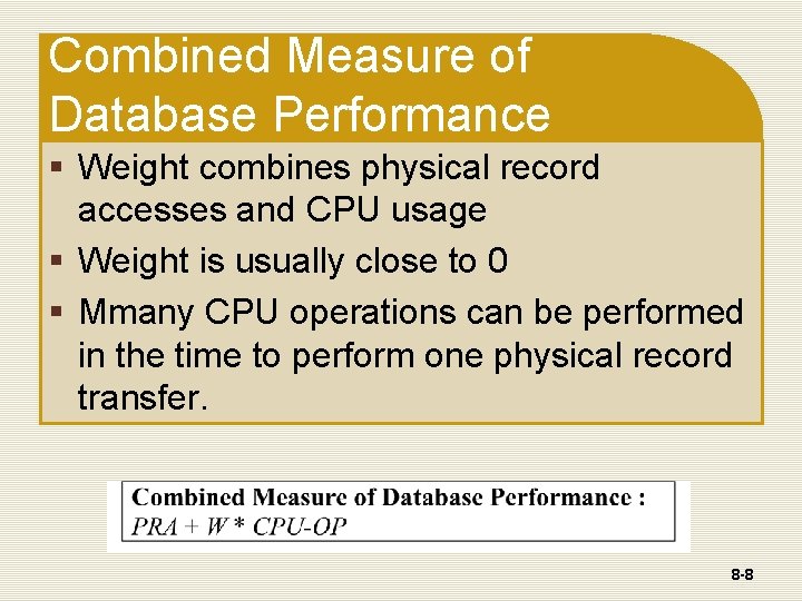 Combined Measure of Database Performance § Weight combines physical record accesses and CPU usage Combined Measure of Database Performance § Weight combines physical record accesses and CPU usage