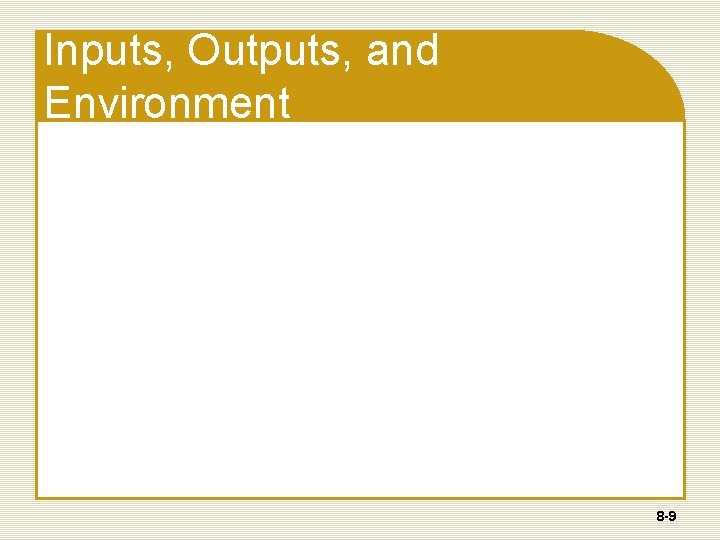 Inputs, Outputs, and Environment 8 -9 Inputs, Outputs, and Environment 8 -9
