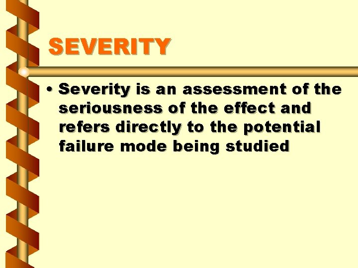 SEVERITY • Severity is an assessment of the seriousness of the effect and refers