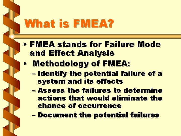 What is FMEA? • FMEA stands for Failure Mode and Effect Analysis • Methodology