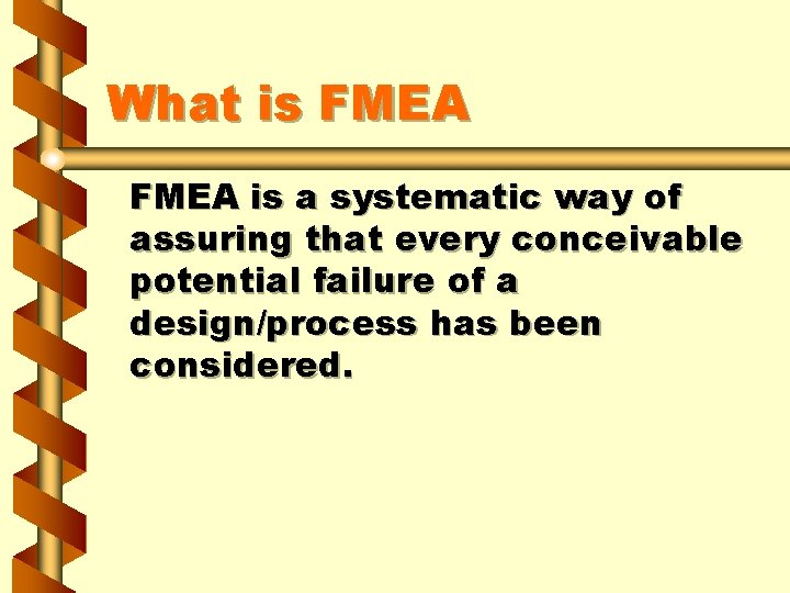 What is FMEA is a systematic way of assuring that every conceivable potential failure