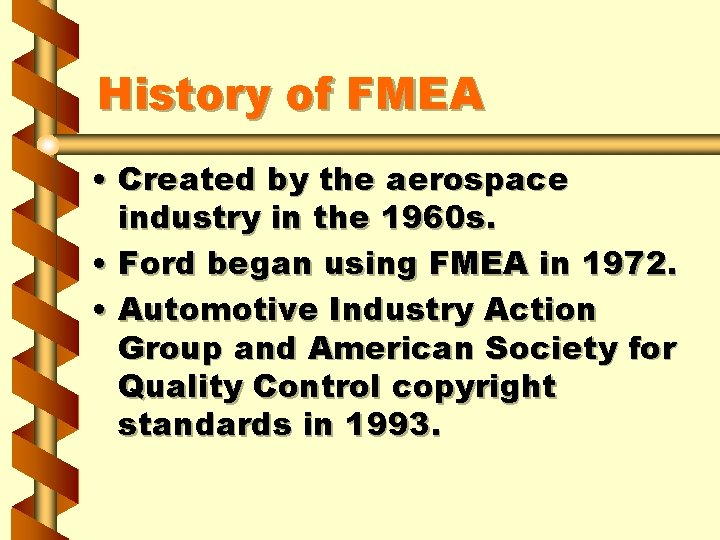 History of FMEA • Created by the aerospace industry in the 1960 s. •