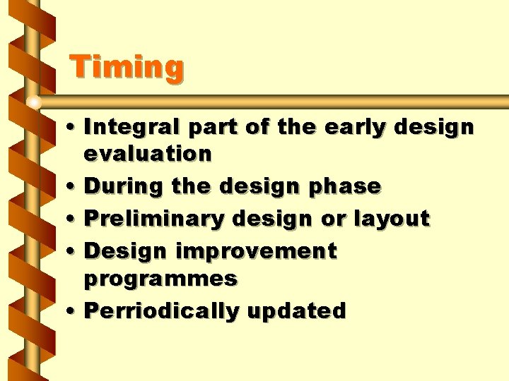 Timing • Integral part of the early design evaluation • During the design phase