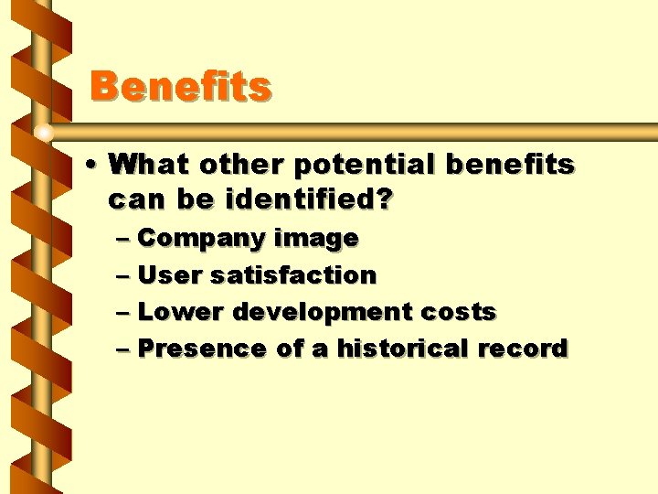 Benefits • What other potential benefits can be identified? – Company image – User