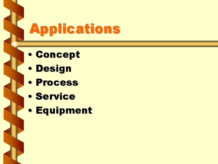 Applications • Concept • Design • Process • Service • Equipment 