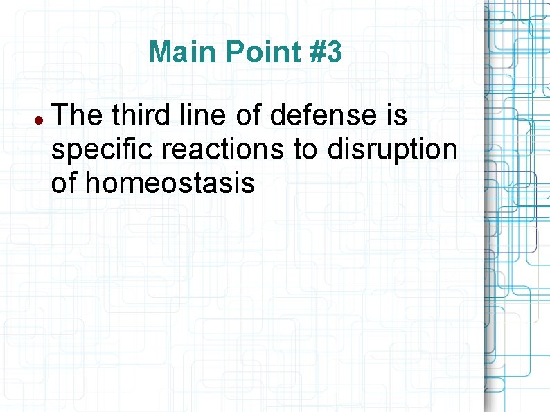Main Point #3 The third line of defense is specific reactions to disruption of
