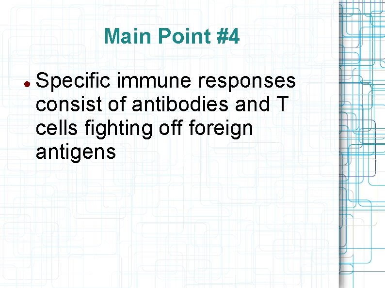 Main Point #4 Specific immune responses consist of antibodies and T cells fighting off