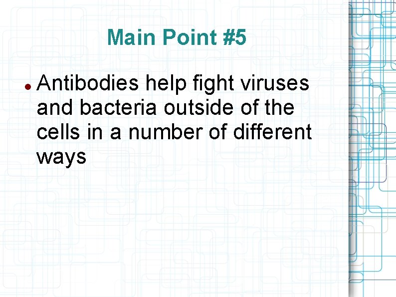 Main Point #5 Antibodies help fight viruses and bacteria outside of the cells in