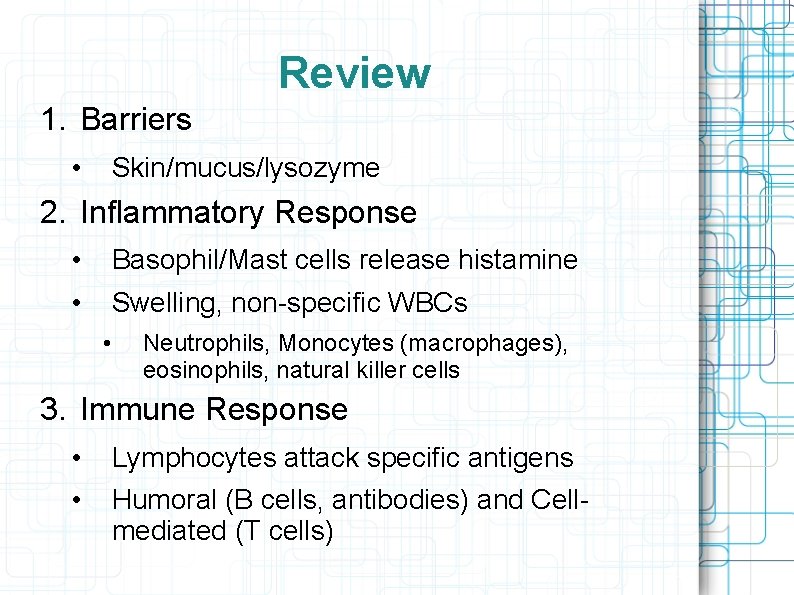 Review 1. Barriers • Skin/mucus/lysozyme 2. Inflammatory Response • • Basophil/Mast cells release histamine